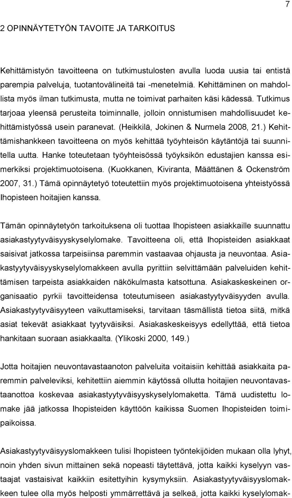 Tutkimus tarjoaa yleensä perusteita toiminnalle, jolloin onnistumisen mahdollisuudet kehittämistyössä usein paranevat. (Heikkilä, Jokinen & Nurmela 2008, 21.