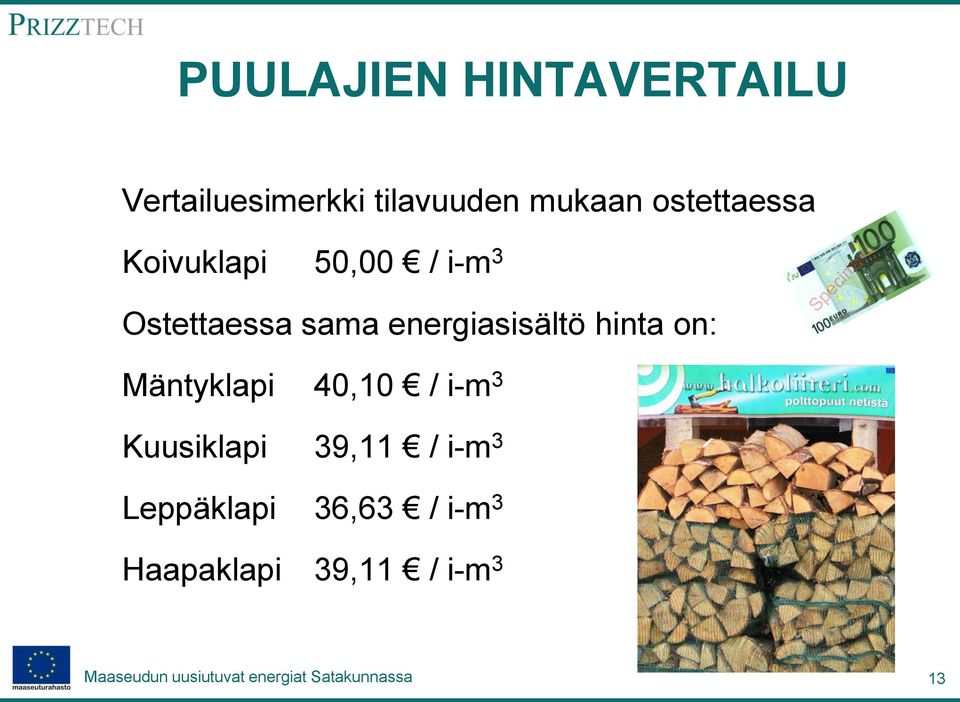 energiasisältö hinta on: Mäntyklapi 40,10 / i-m 3 Kuusiklapi