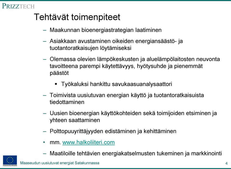 savukaasuanalysaattori Toimivista uusiutuvan energian käyttö ja tuotantoratkaisuista tiedottaminen Uusien bioenergian käyttökohteiden sekä toimijoiden