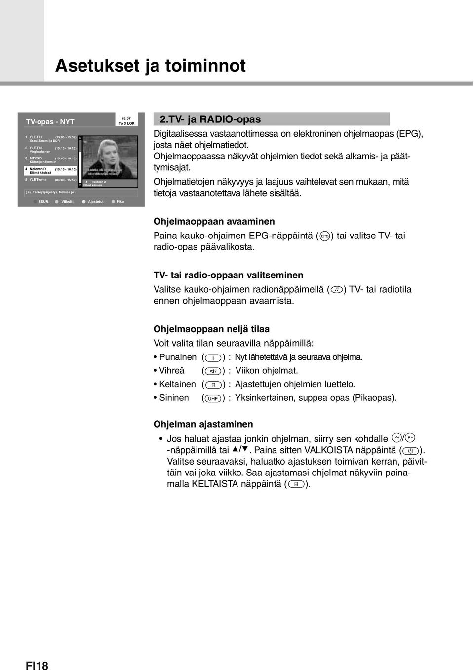 TV- ja RADIO-opas Digitaalisessa vastaanottimessa on elektroninen ohjelmaopas (EPG), josta näet ohjelmatiedot. Ohjelmaoppaassa näkyvät ohjelmien tiedot sekä alkamis- ja päättymisajat.