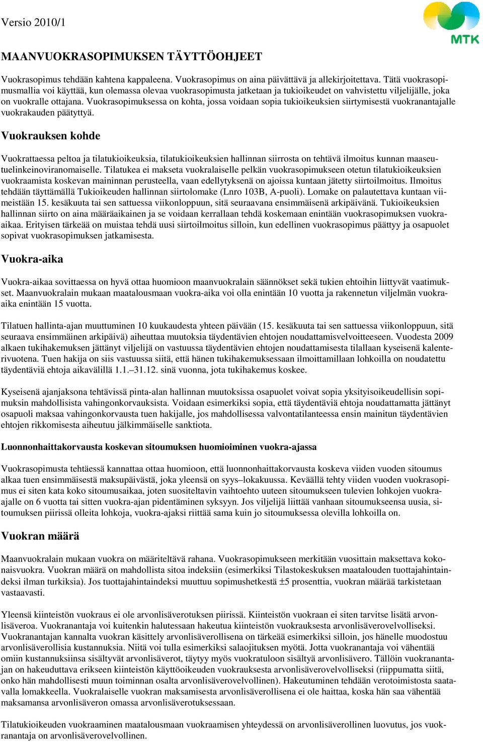 Vuokrasopimuksessa on kohta, jossa voidaan sopia tukioikeuksien siirtymisestä vuokranantajalle vuokrakauden päätyttyä.