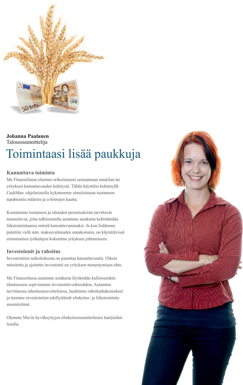 Koostamme tuotannon ja talouden perustiedoista tarvittavat tunnusluvut, joita tulkitsemalla autamme asiakasta kehittämään liiketoimintaansa entistä kannattavammaksi.