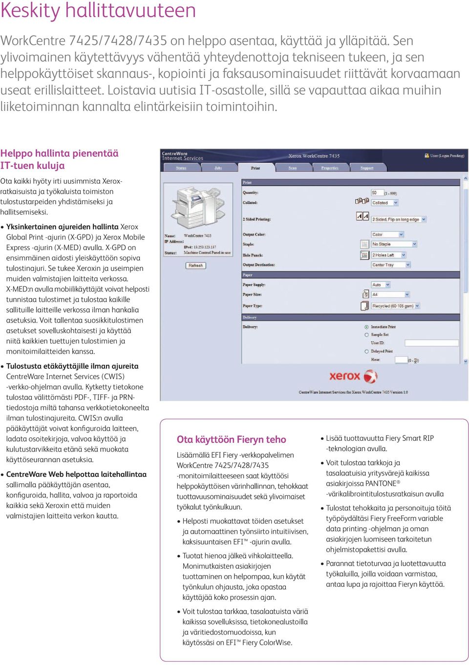 Loistavia uutisia IT-osastolle, sillä se vapauttaa aikaa muihin liiketoiminnan kannalta elintärkeisiin toimintoihin.