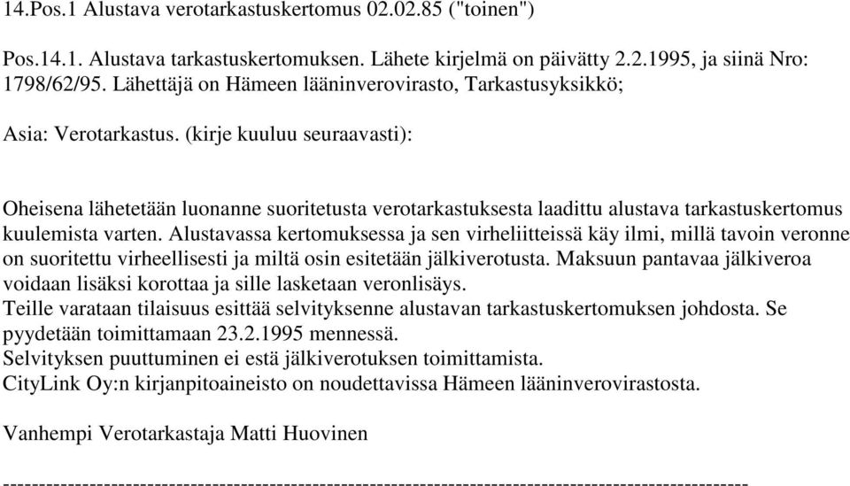 (kirje kuuluu seuraavasti): Oheisena lähetetään luonanne suoritetusta verotarkastuksesta laadittu alustava tarkastuskertomus kuulemista varten.