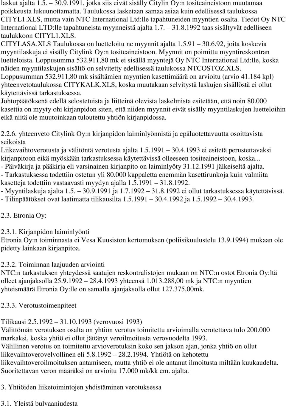 1992 taas sisältyvät edelliseen taulukkoon CITYL1.XLS. CITYLASA.XLS Taulukossa on luetteloitu ne myynnit ajalta 1.5.91 30.6.92, joita koskevia myyntilaskuja ei sisälly Citylink Oy:n tositeaineistoon.