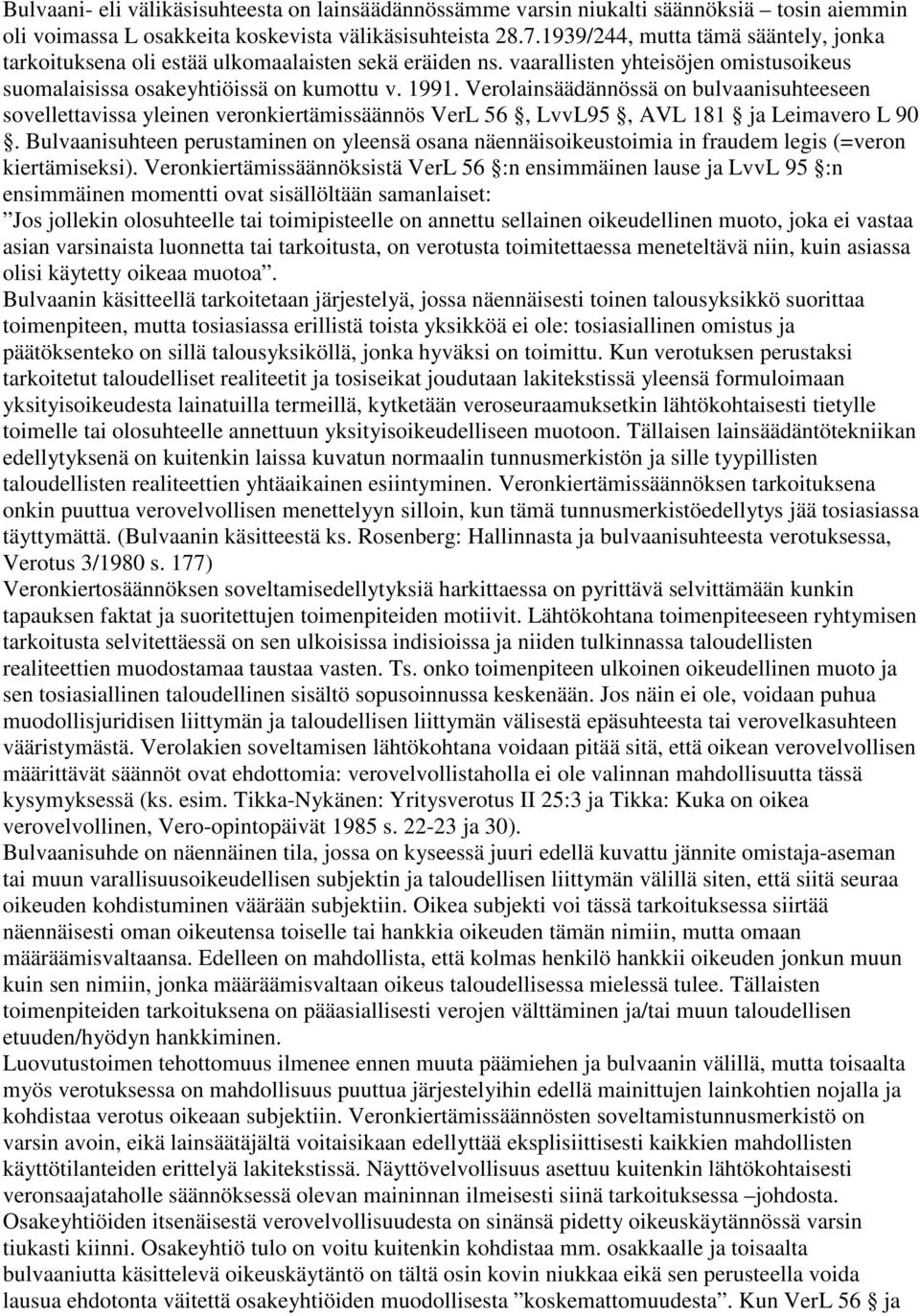 Verolainsäädännössä on bulvaanisuhteeseen sovellettavissa yleinen veronkiertämissäännös VerL 56, LvvL95, AVL 181 ja Leimavero L 90.