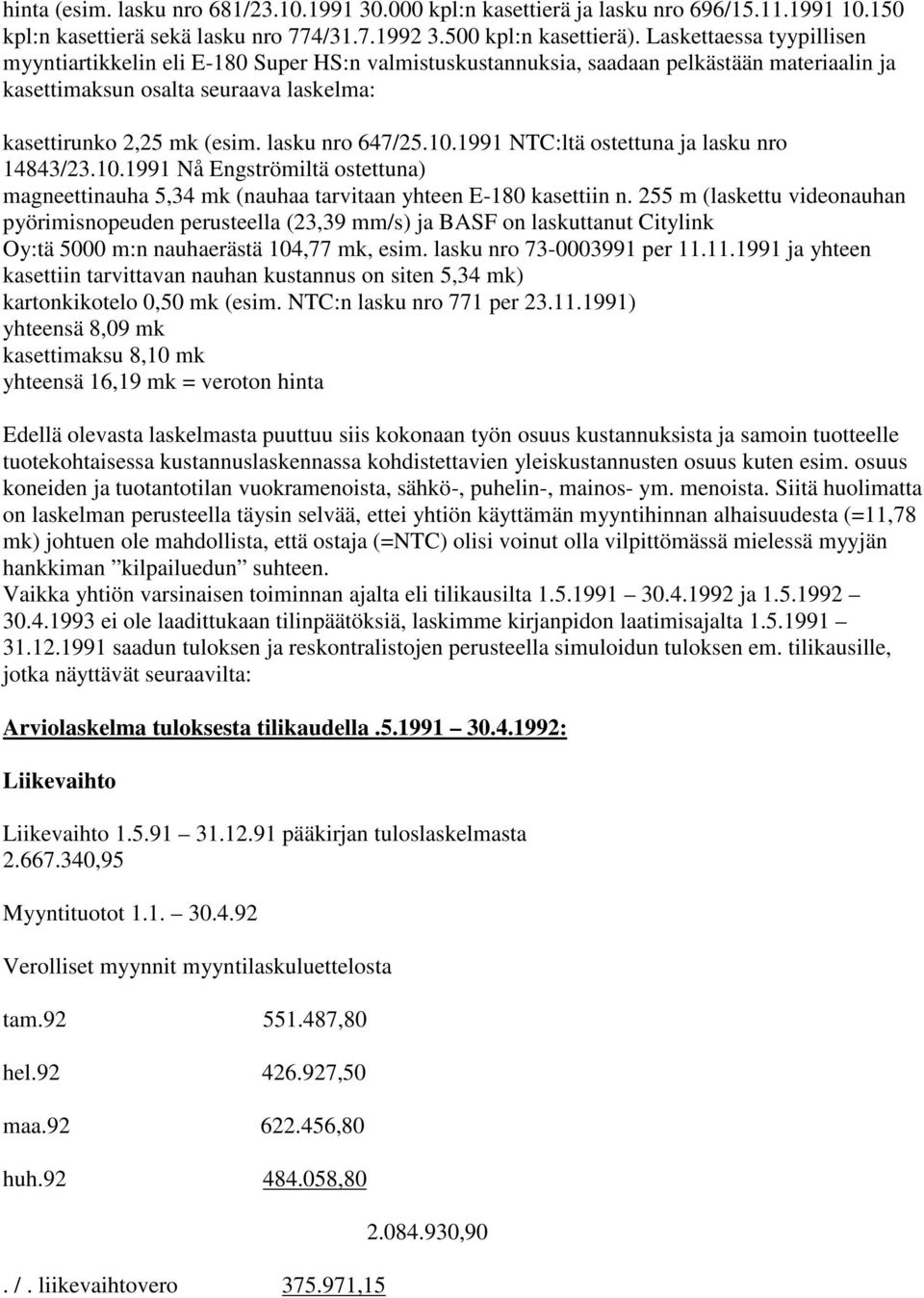 lasku nro 647/25.10.1991 NTC:ltä ostettuna ja lasku nro 14843/23.10.1991 Nå Engströmiltä ostettuna) magneettinauha 5,34 mk (nauhaa tarvitaan yhteen E-180 kasettiin n.