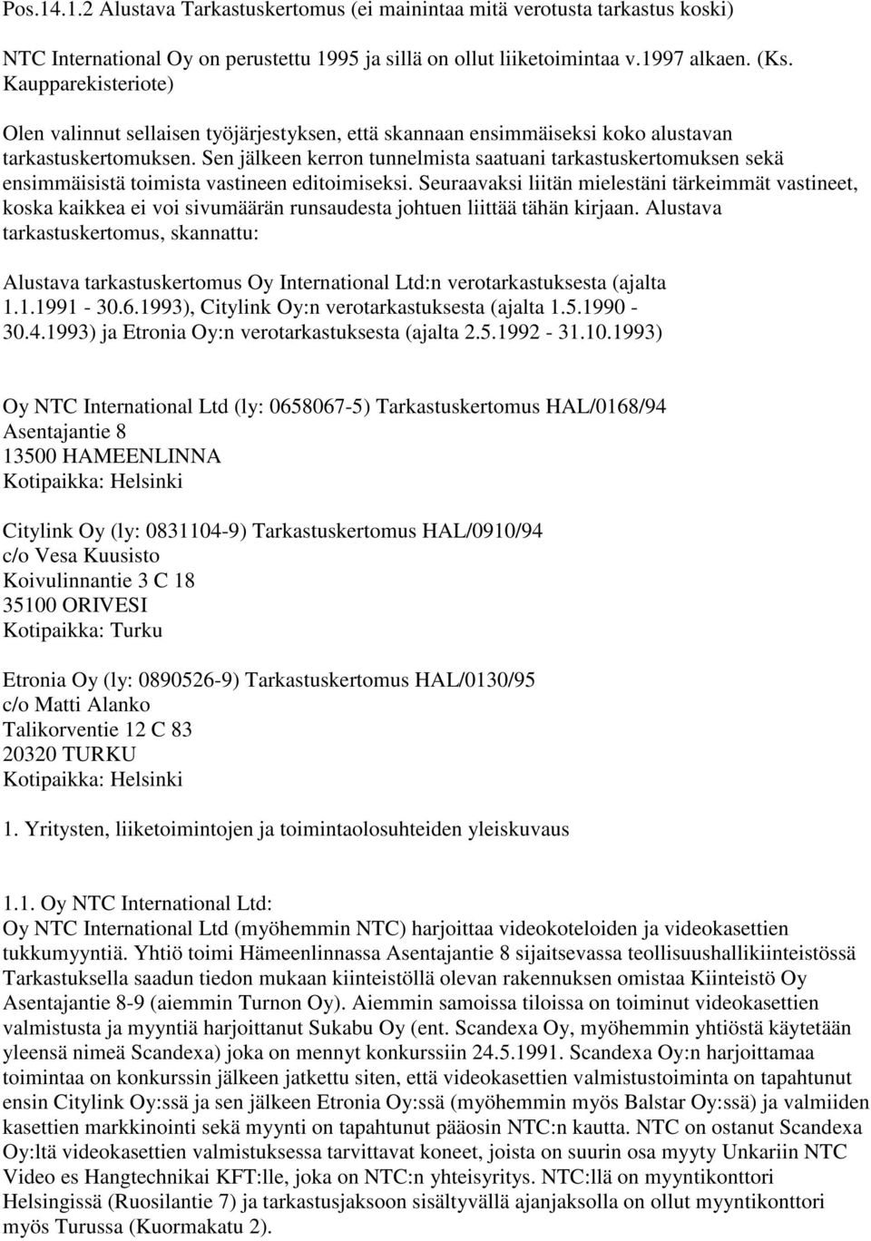 Sen jälkeen kerron tunnelmista saatuani tarkastuskertomuksen sekä ensimmäisistä toimista vastineen editoimiseksi.