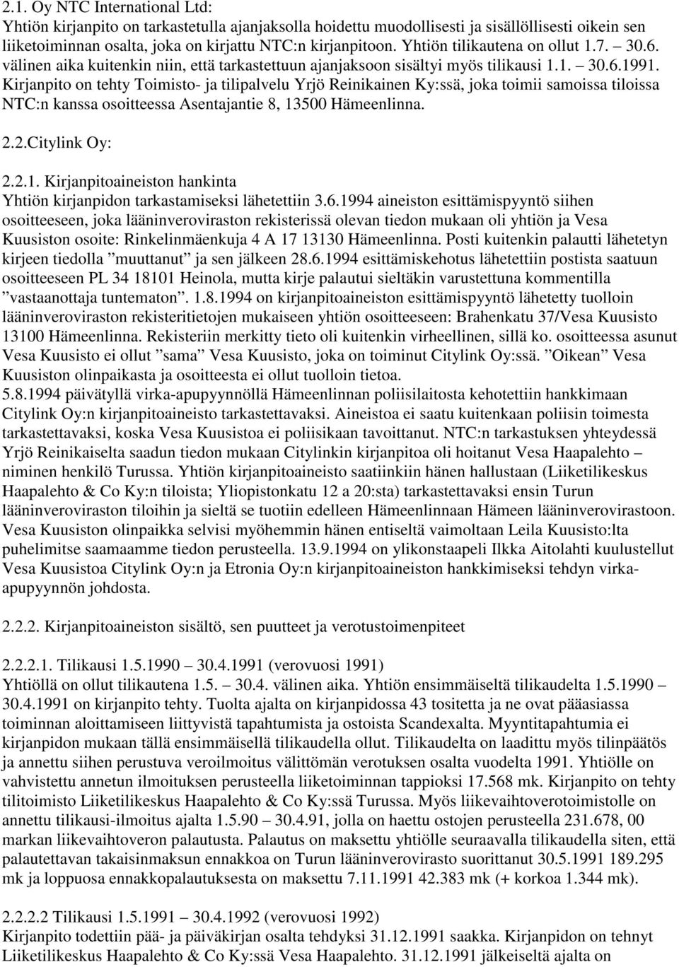 Kirjanpito on tehty Toimisto- ja tilipalvelu Yrjö Reinikainen Ky:ssä, joka toimii samoissa tiloissa NTC:n kanssa osoitteessa Asentajantie 8, 13