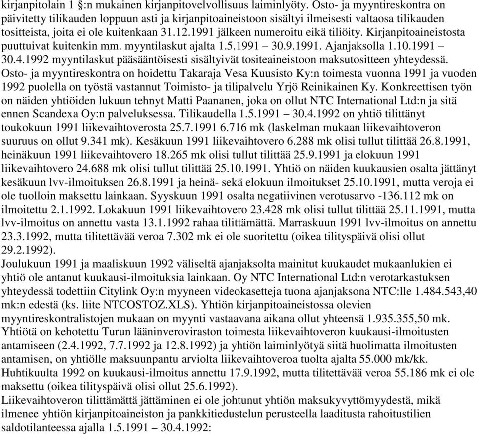 1991 jälkeen numeroitu eikä tiliöity. Kirjanpitoaineistosta puuttuivat kuitenkin mm. myyntilaskut ajalta 1.5.1991 30.9.1991. Ajanjaksolla 1.10.1991 30.4.