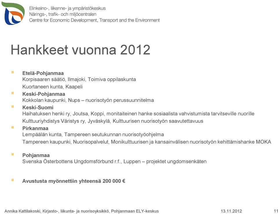 Jyväskylä, Kulttuurisen nuorisotyön saavutettavuus Pirkanmaa Lempäälän kunta, Tampereen seutukunnan nuorisotyöohjelma Tampereen kaupunki, Nuorisopalvelut,