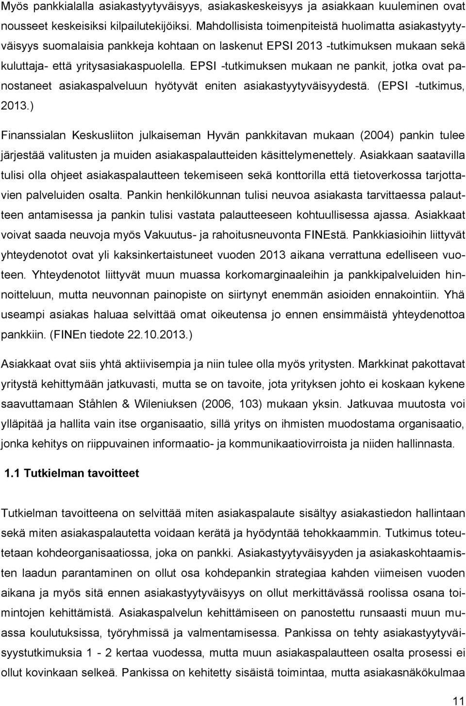 EPSI -tutkimuksen mukaan ne pankit, jotka ovat panostaneet asiakaspalveluun hyötyvät eniten asiakastyytyväisyydestä. (EPSI -tutkimus, 2013.