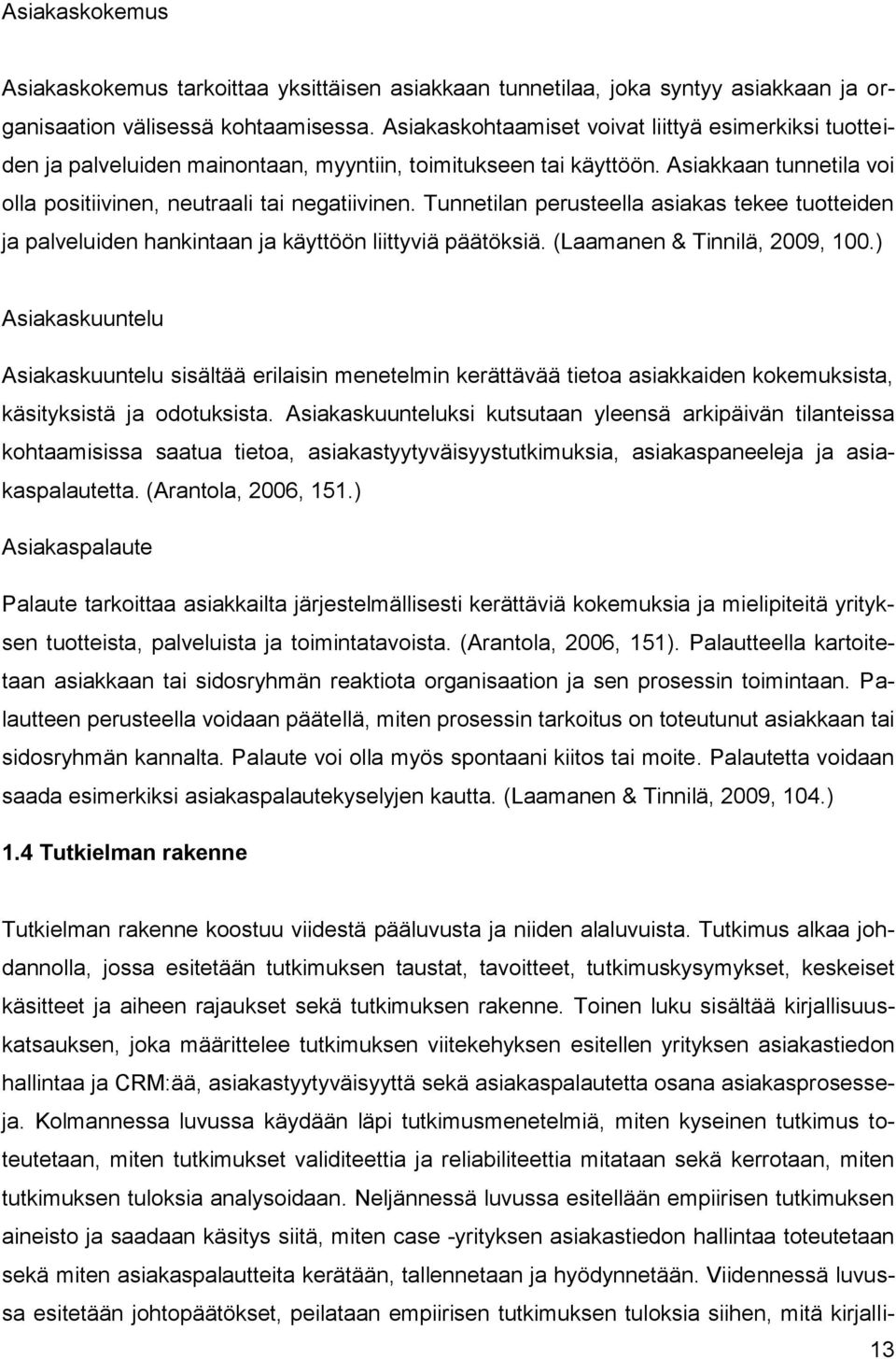 Tunnetilan perusteella asiakas tekee tuotteiden ja palveluiden hankintaan ja käyttöön liittyviä päätöksiä. (Laamanen & Tinnilä, 2009, 100.