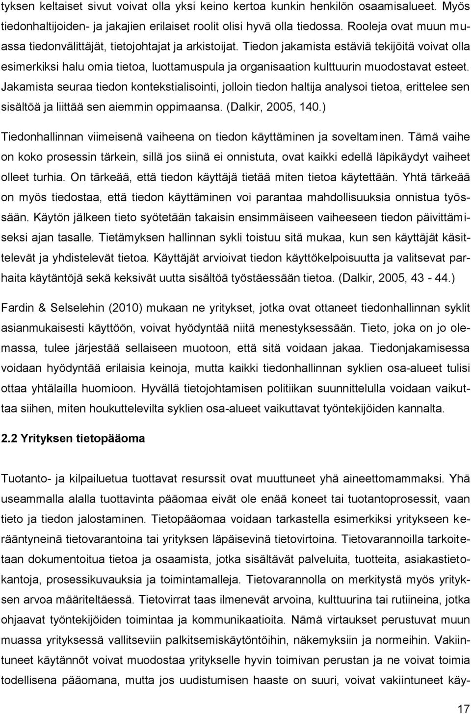 Tiedon jakamista estäviä tekijöitä voivat olla esimerkiksi halu omia tietoa, luottamuspula ja organisaation kulttuurin muodostavat esteet.