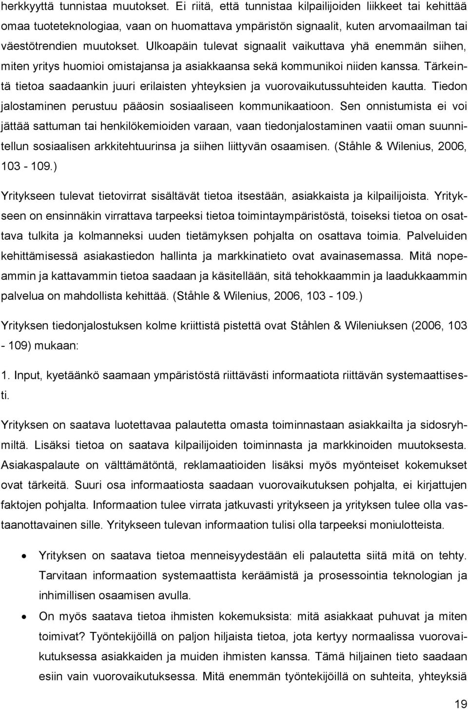 Ulkoapäin tulevat signaalit vaikuttava yhä enemmän siihen, miten yritys huomioi omistajansa ja asiakkaansa sekä kommunikoi niiden kanssa.