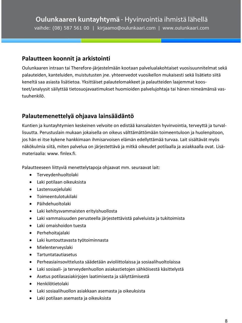 Yksittäiset palautelomakkeet ja palautteiden laajemmat koosteet/analyysit säilyttää tietosuojavaatimukset huomioiden palvelujohtaja tai hänen nimeämänsä vastuuhenkilö.