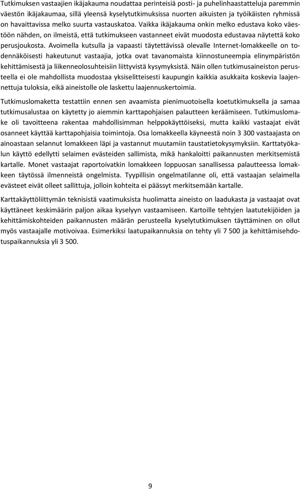 Avoimella kutsulla ja vapaasti täytettävissä olevalle Internet-lomakkeelle on todennäköisesti hakeutunut vastaajia, jotka ovat tavanomaista kiinnostuneempia elinympäristön kehittämisestä ja