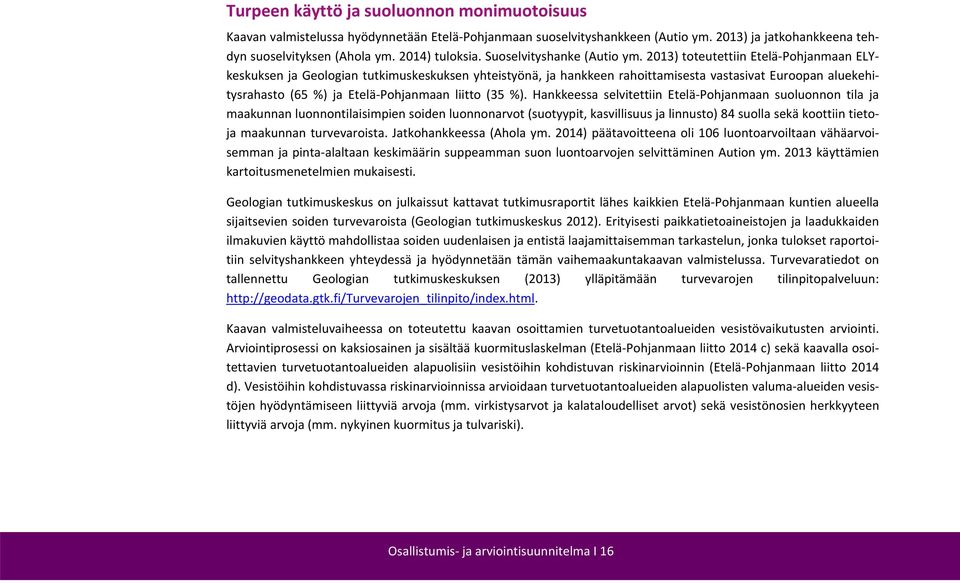 2013) toteutettiin Etelä Pohjanmaan ELYkeskuksen ja Geologian tutkimuskeskuksen yhteistyönä, ja hankkeen rahoittamisesta vastasivat Euroopan aluekehitysrahasto (65 %) ja Etelä Pohjanmaan liitto (35