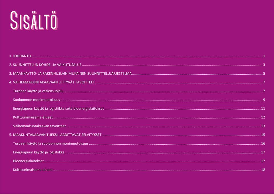 .. 9 Energiapuun käyttö ja logistiikka sekä bioenergialaitokset... 11 Kulttuurimaisema alueet... 12 Vaihemaakuntakaavan tavoitteet... 13 5.