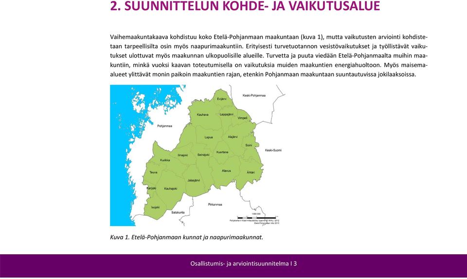 Turvetta ja puuta viedään Etelä Pohjanmaalta muihin maakuntiin, minkä vuoksi kaavan toteutumisella on vaikutuksia muiden maakuntien energiahuoltoon.