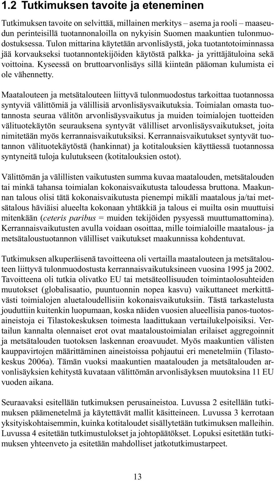 Kyseessä on bruttoarvonlisäys sillä kiinteän pääoman kulumista ei ole vähennetty.