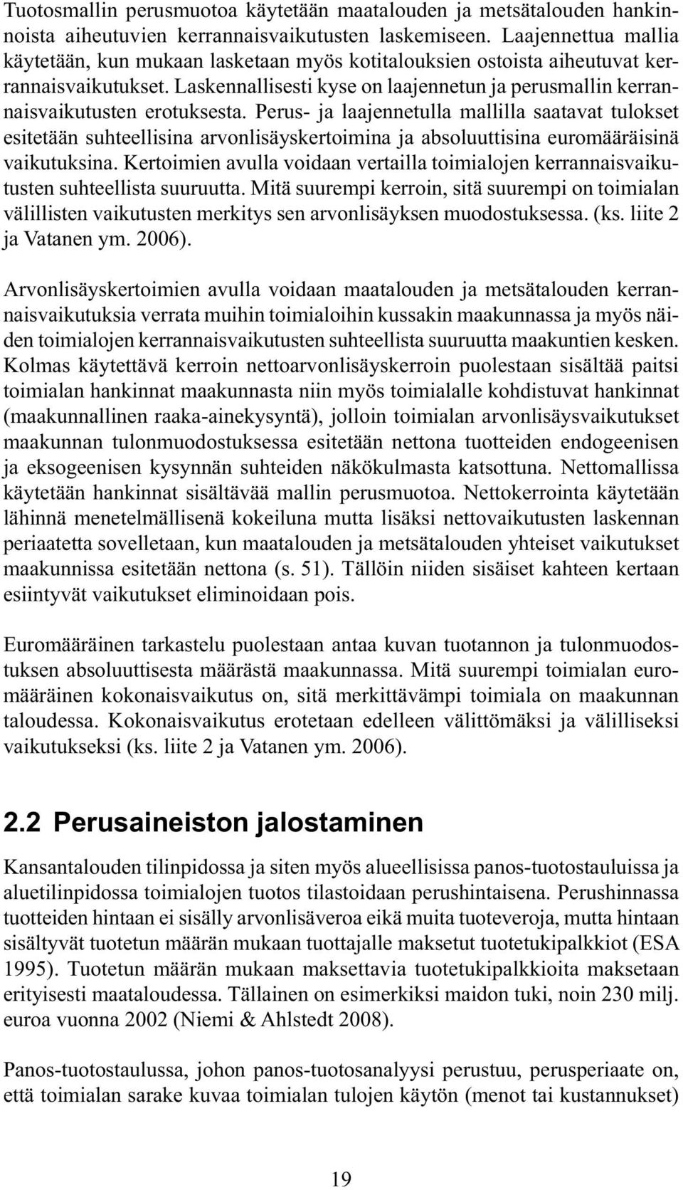 Laskennallisesti kyse on laajennetun ja perusmallin kerrannaisvaikutusten erotuksesta.