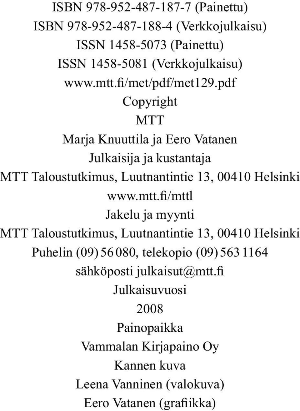 pdf Copyright MTT Marja Knuuttila ja Eero Vatanen Julkaisija ja kustantaja MTT Taloustutkimus, Luutnantintie 13, 00410 Helsinki www.mtt.