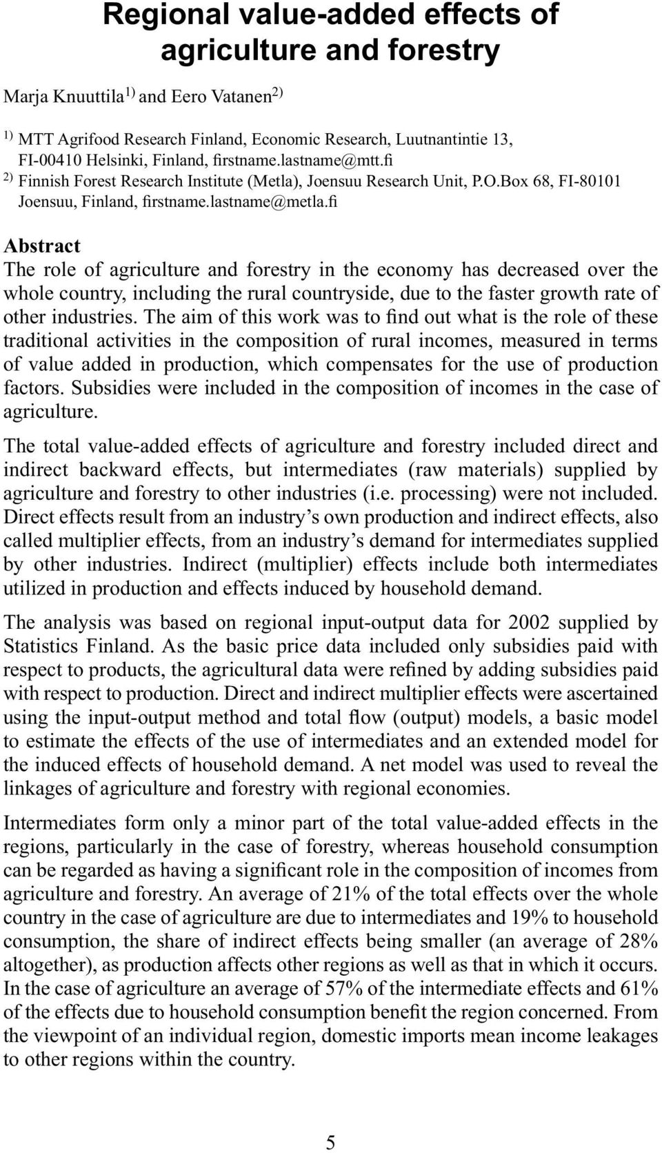 fi Abstract The role of agriculture and forestry in the economy has decreased over the whole country, including the rural countryside, due to the faster growth rate of other industries.