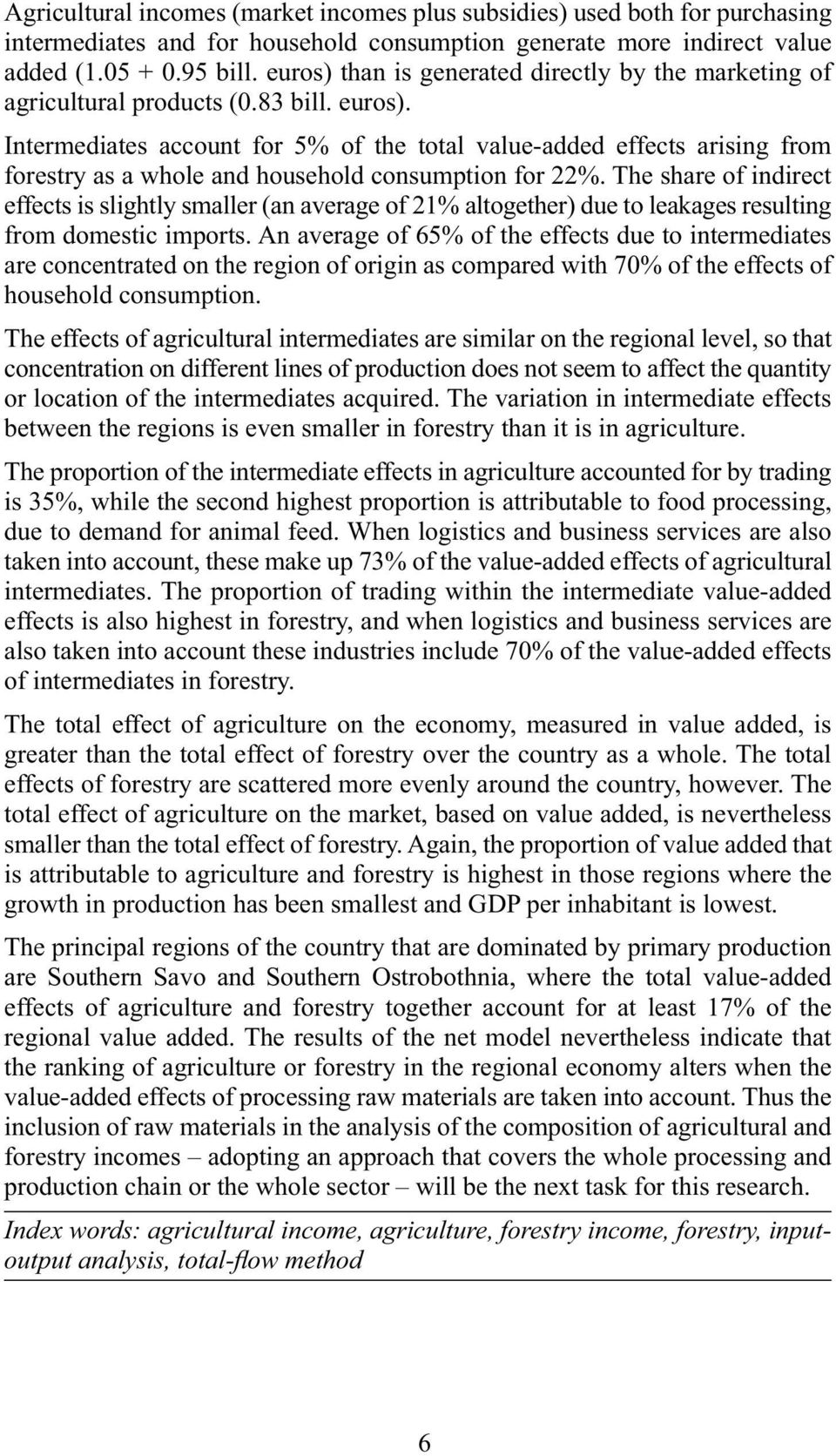 Intermediates account for 5% of the total value-added effects arising from forestry as a whole and household consumption for 22%.