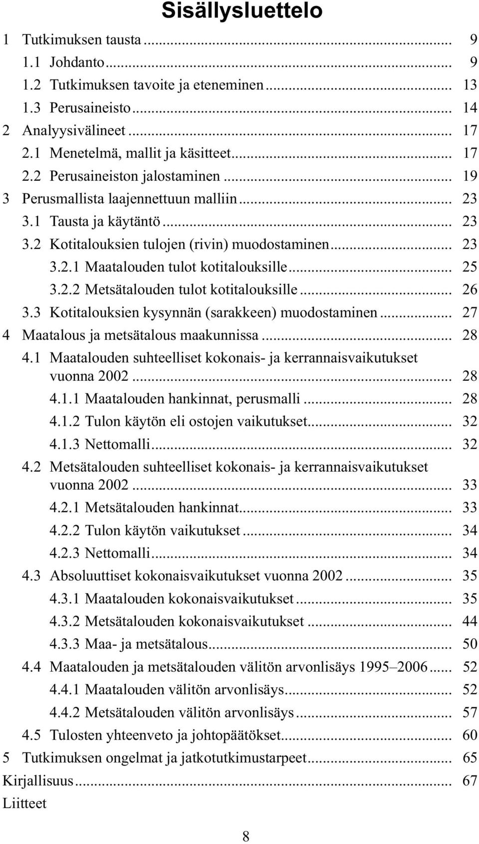 .. 26 3.3 Kotitalouksien kysynnän (sarakkeen) muodostaminen... 27 4 Maatalous ja metsätalous maakunnissa... 28 4.1 Maatalouden suhteelliset kokonais- ja kerrannaisvaikutukset vuonna 2002... 28 4.1.1 Maatalouden hankinnat, perusmalli.