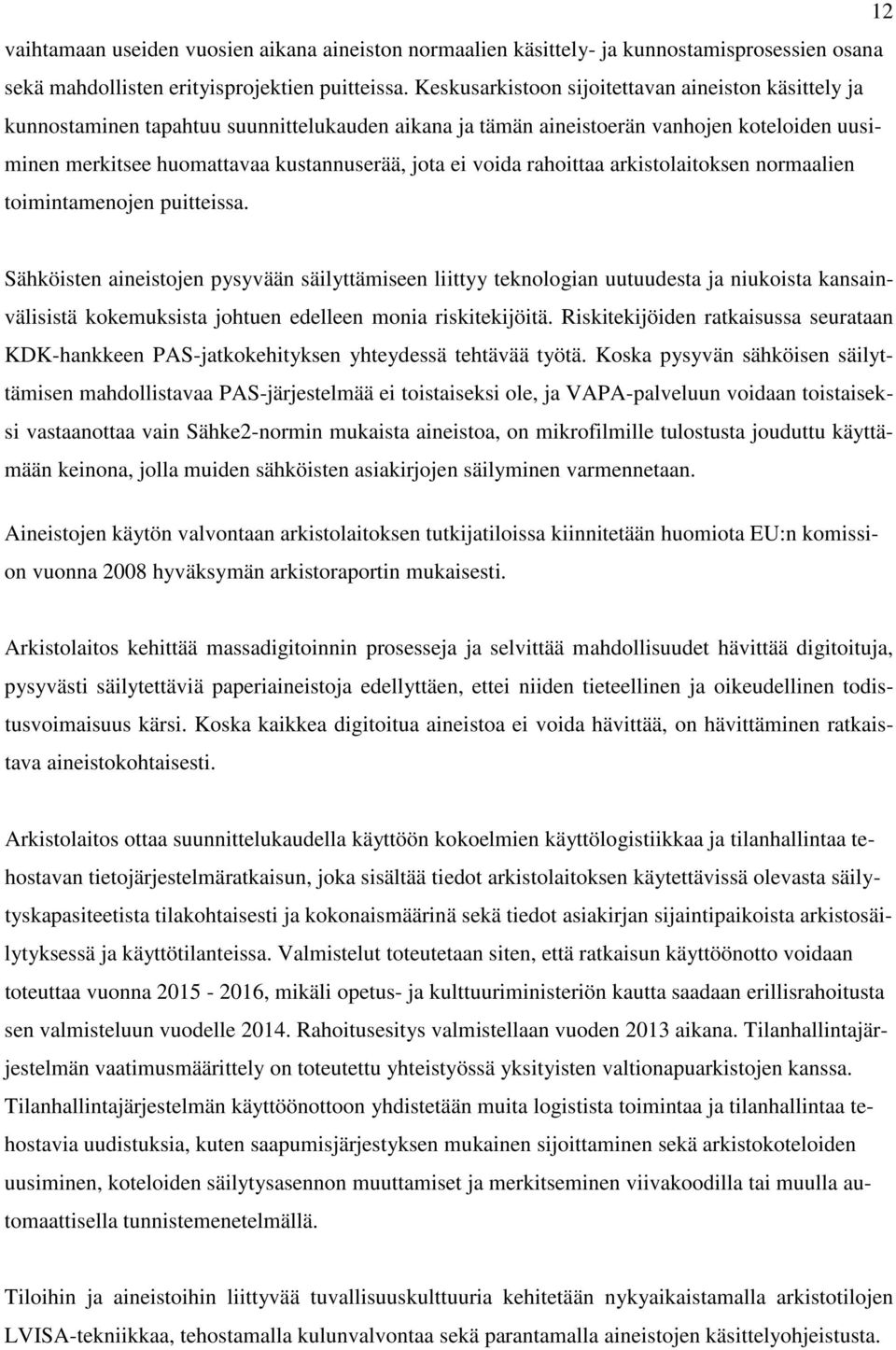 voida rahoittaa arkistolaitoksen normaalien toimintamenojen puitteissa.