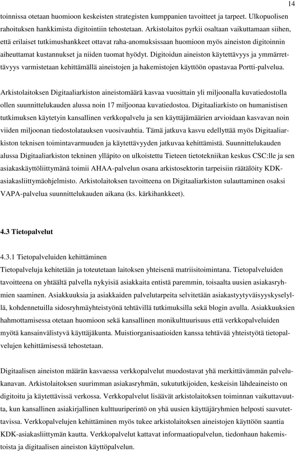 Digitoidun aineiston käytettävyys ja ymmärrettävyys varmistetaan kehittämällä aineistojen ja hakemistojen käyttöön opastavaa Portti-palvelua.