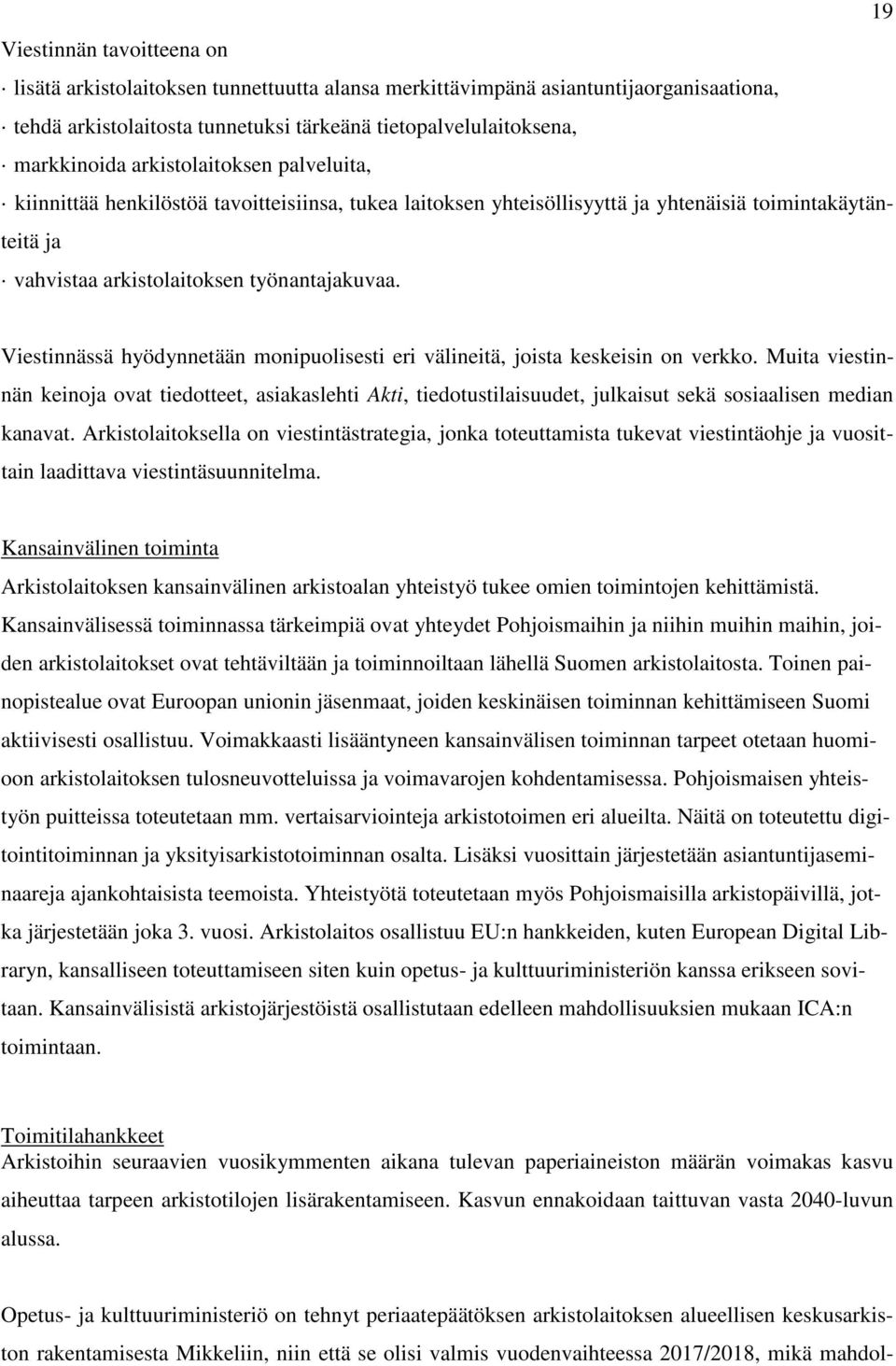 Viestinnässä hyödynnetään monipuolisesti eri välineitä, joista keskeisin on verkko.