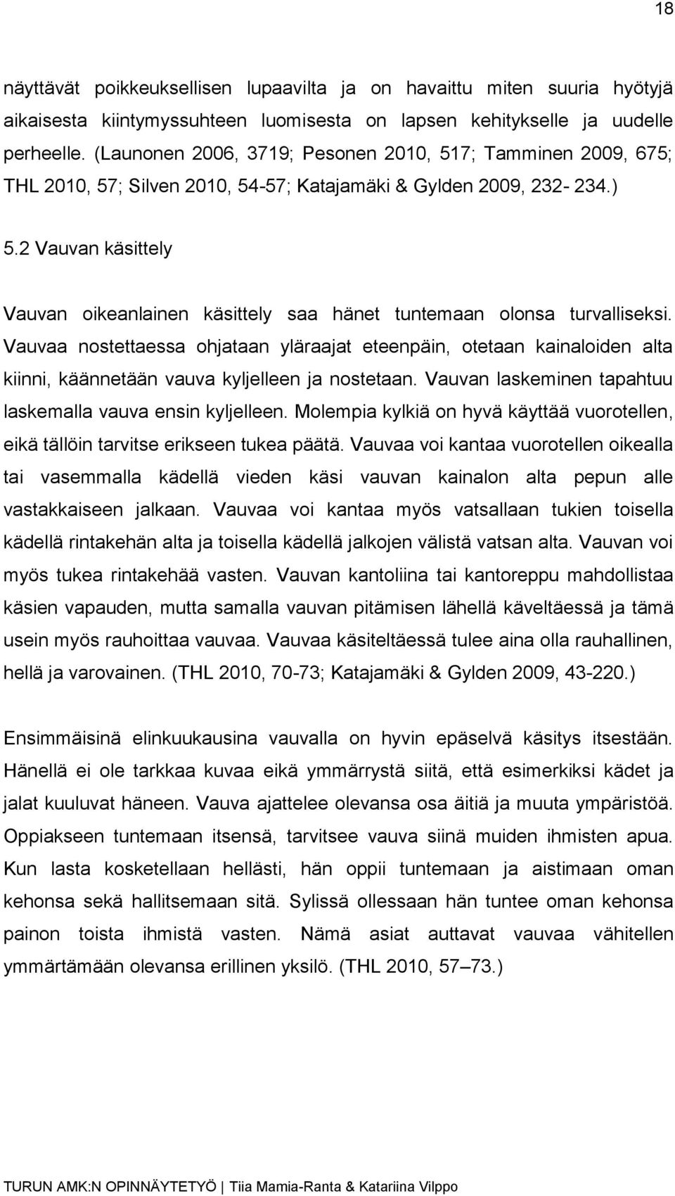 2 Vauvan käsittely Vauvan oikeanlainen käsittely saa hänet tuntemaan olonsa turvalliseksi.