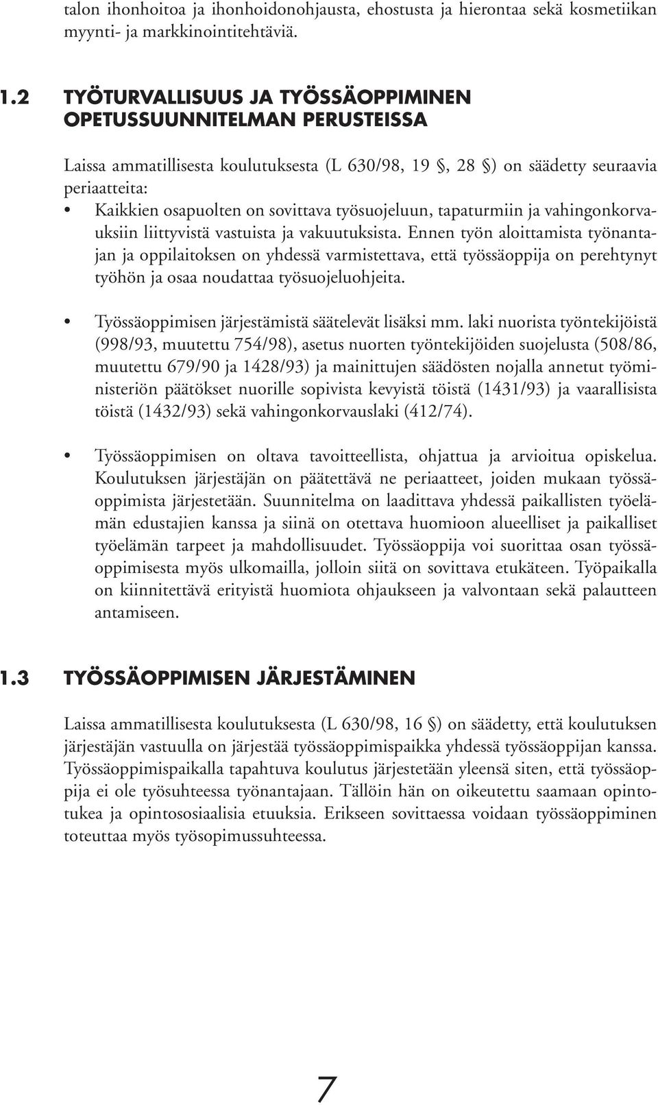 työsuojeluun, tapaturmiin ja vahingonkorvauksiin liittyvistä vastuista ja vakuutuksista.