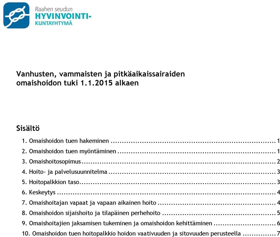 Keskeytys... 4 7. Omaishoitajan vapaat ja vapaan aikainen hoito... 4 8. Omaishoidon sijaishoito ja tilapäinen perhehoito... 5 9.