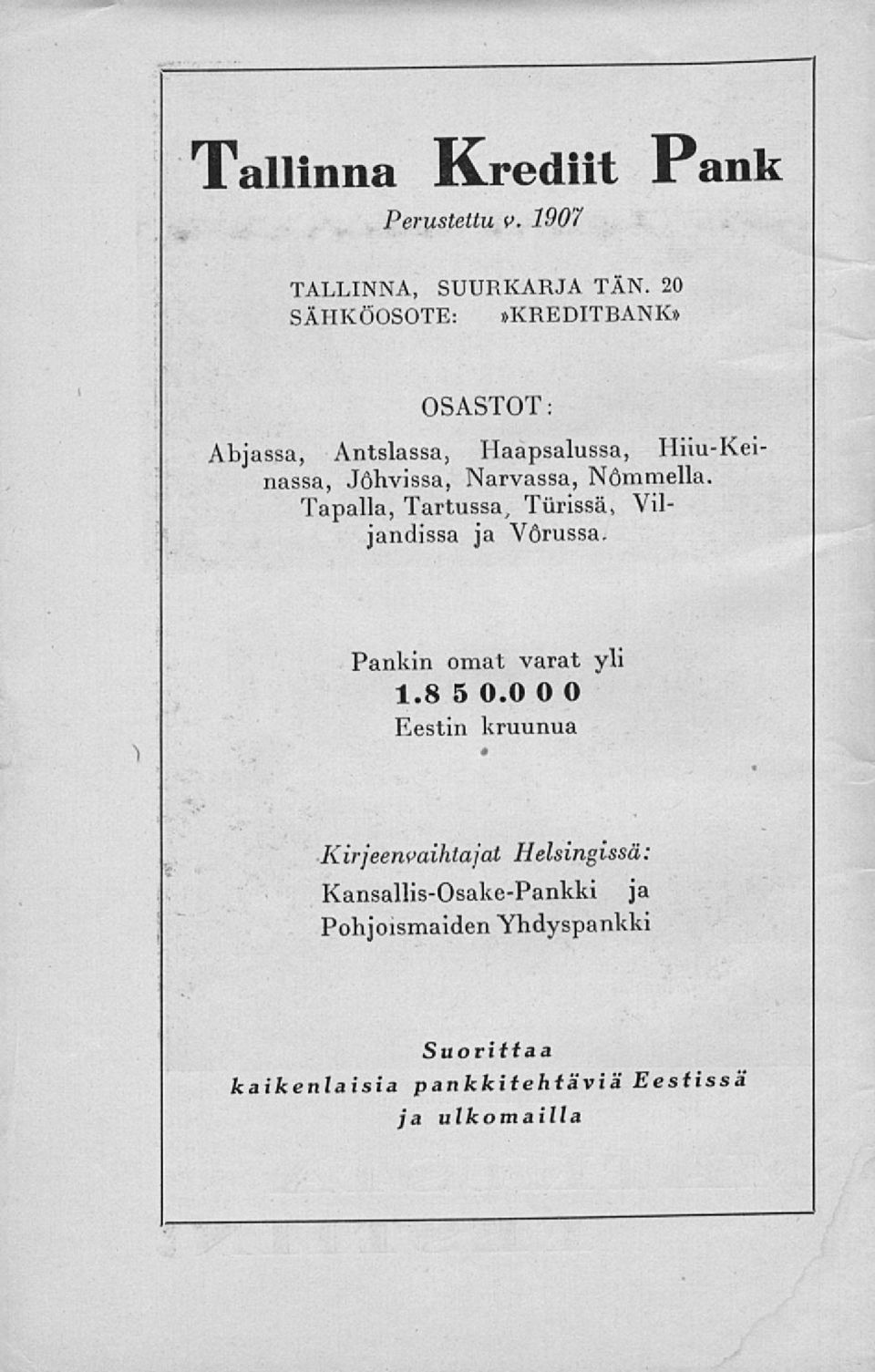 Nömmella. Tapalla, Tartussa, Tiirissä, Viljandissa ja Vörussa. Pankin omat varat yli 1.8 5 0.