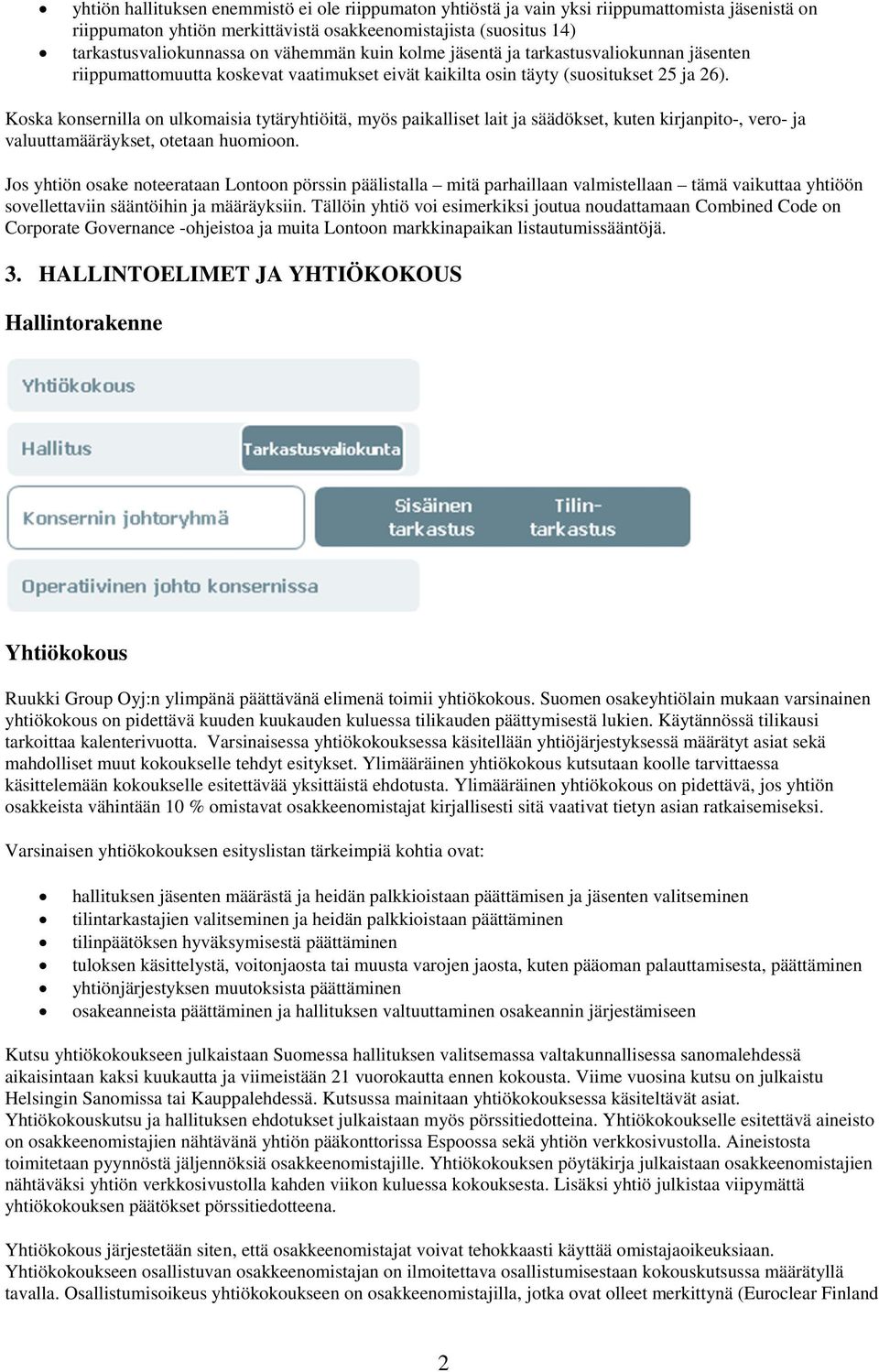 Koska konsernilla on ulkomaisia tytäryhtiöitä, myös paikalliset lait ja säädökset, kuten kirjanpito-, vero- ja valuuttamääräykset, otetaan huomioon.