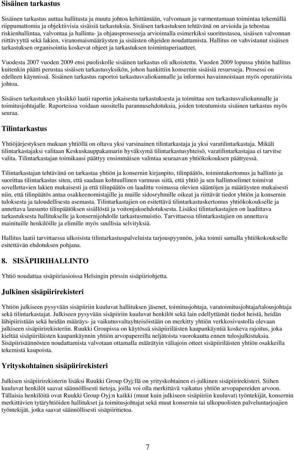 lakien, viranomaismääräysten ja sisäisten ohjeiden noudattamista. Hallitus on vahvistanut sisäisen tarkastuksen organisointia koskevat ohjeet ja tarkastuksen toimintaperiaatteet.