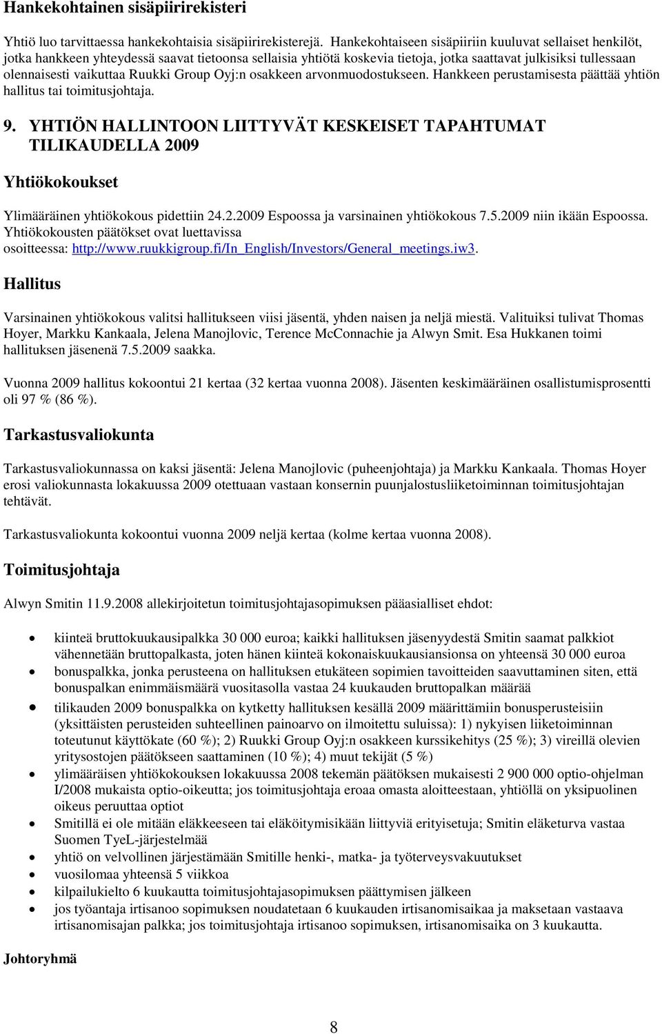 Ruukki Group Oyj:n osakkeen arvonmuodostukseen. Hankkeen perustamisesta päättää yhtiön hallitus tai toimitusjohtaja. 9.