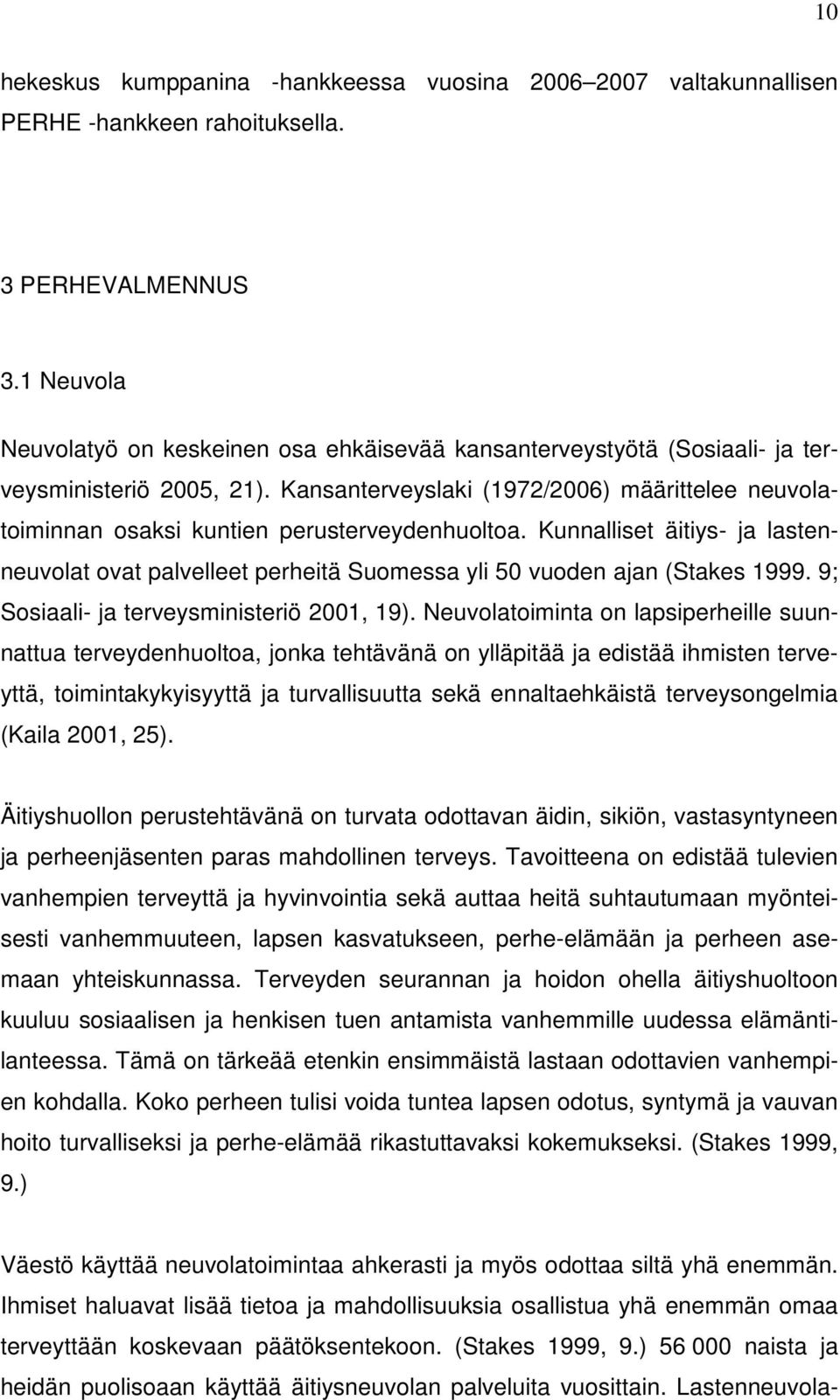 Kansanterveyslaki (1972/2006) määrittelee neuvolatoiminnan osaksi kuntien perusterveydenhuoltoa.