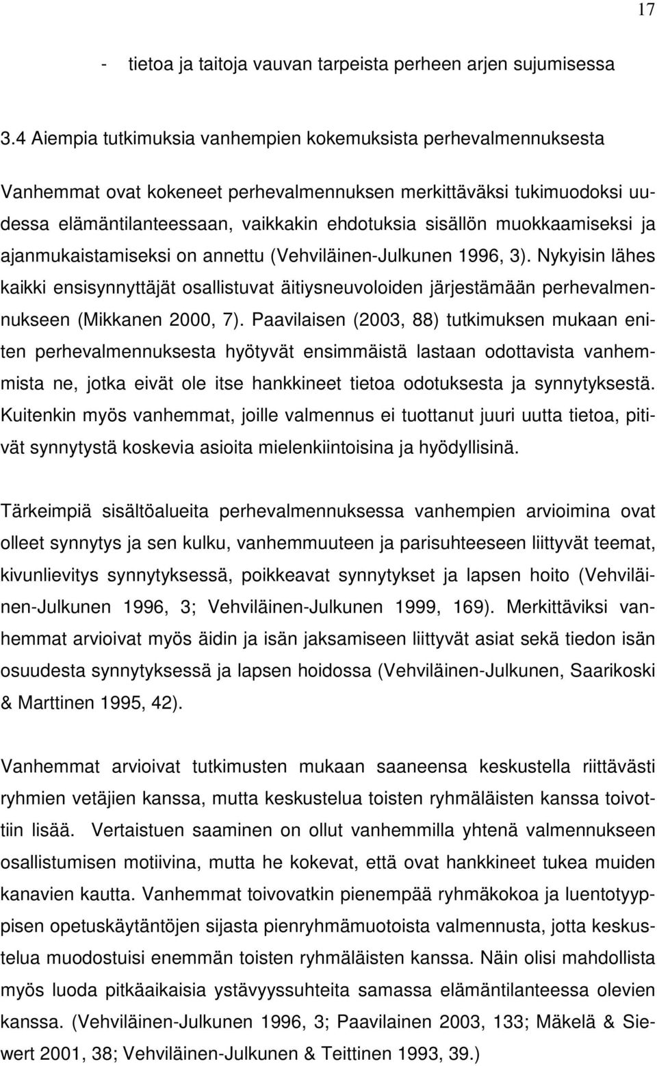 muokkaamiseksi ja ajanmukaistamiseksi on annettu (Vehviläinen-Julkunen 1996, 3).