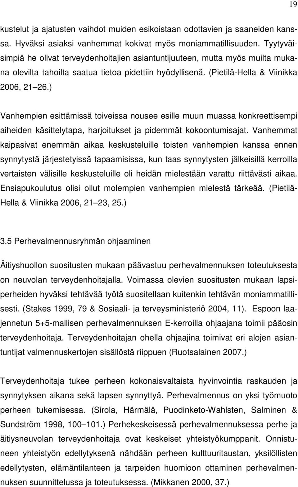 ) Vanhempien esittämissä toiveissa nousee esille muun muassa konkreettisempi aiheiden käsittelytapa, harjoitukset ja pidemmät kokoontumisajat.