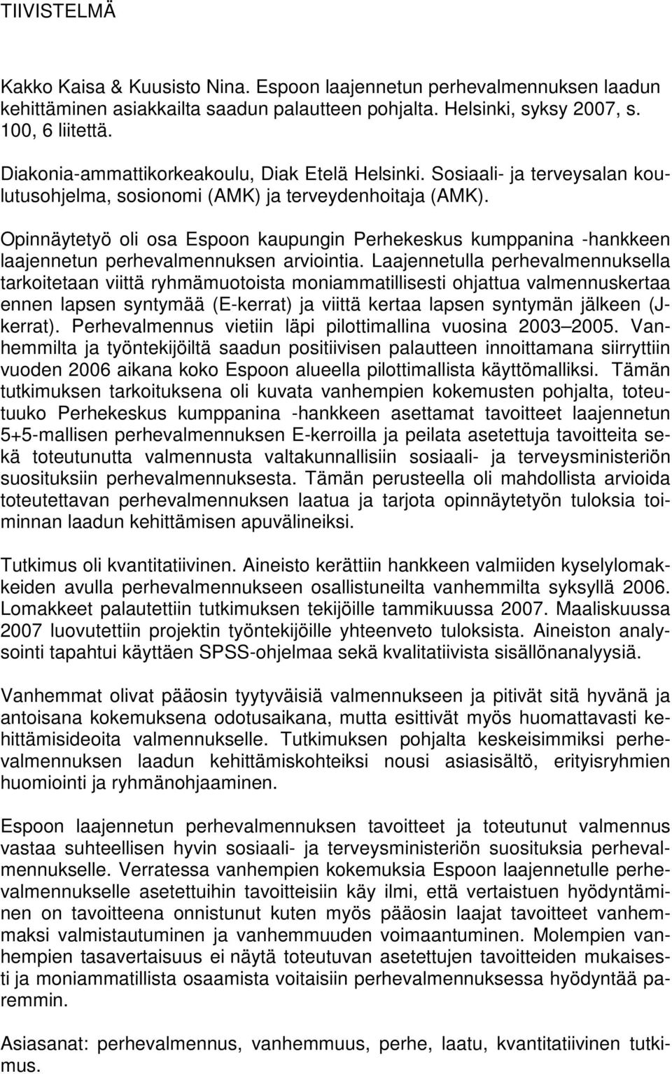 Opinnäytetyö oli osa Espoon kaupungin Perhekeskus kumppanina -hankkeen laajennetun perhevalmennuksen arviointia.