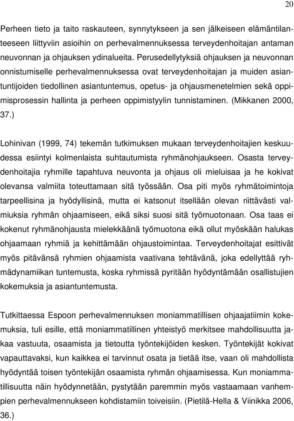 oppimisprosessin hallinta ja perheen oppimistyylin tunnistaminen. (Mikkanen 2000, 37.