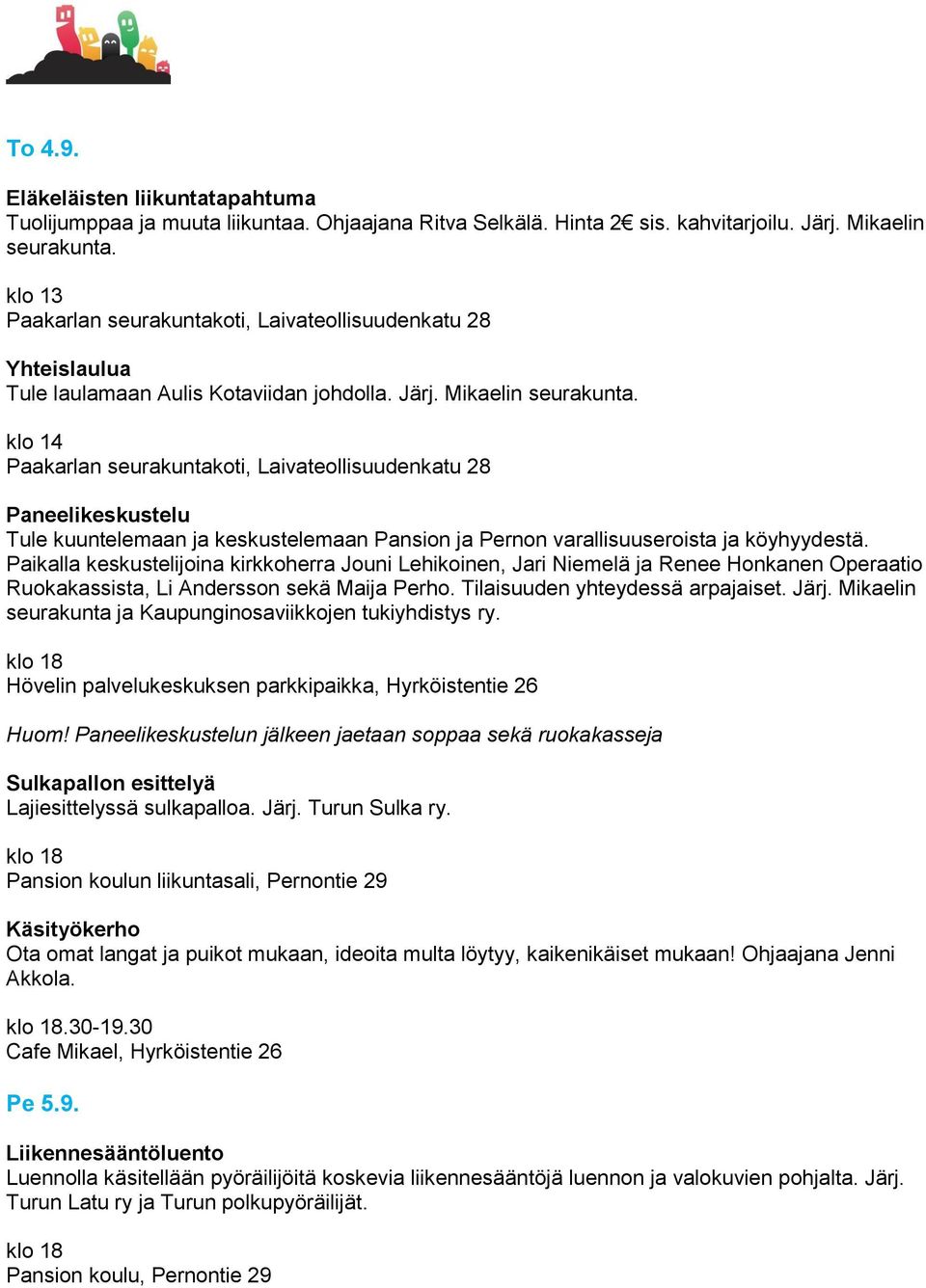 klo 14 Paneelikeskustelu Tule kuuntelemaan ja keskustelemaan Pansion ja Pernon varallisuuseroista ja köyhyydestä.