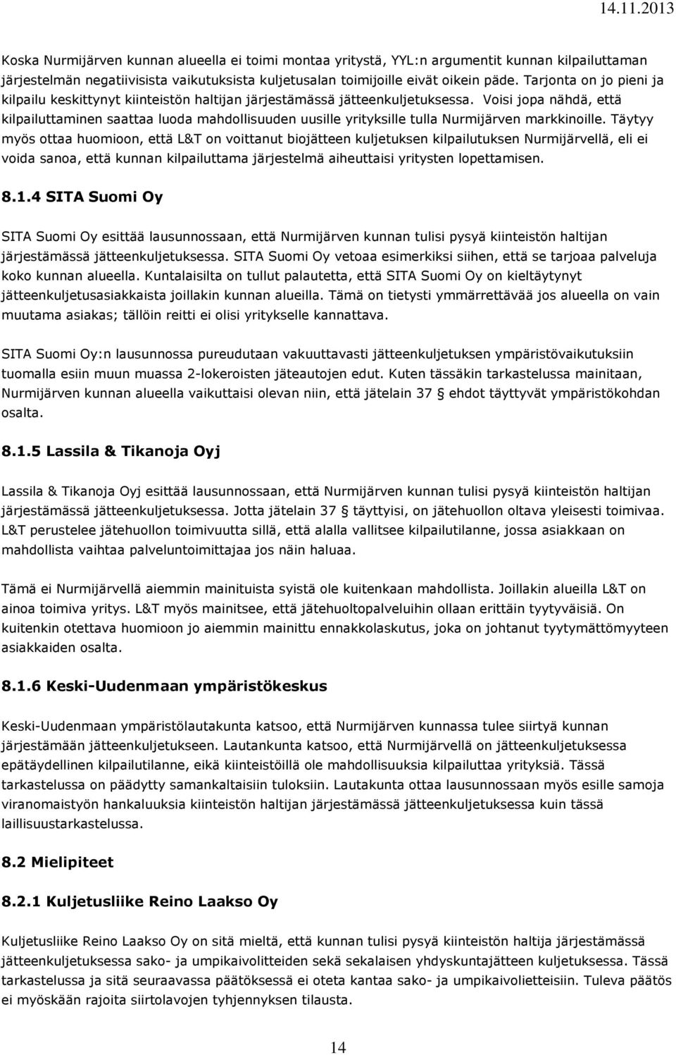 Voisi jopa nähdä, että kilpailuttaminen saattaa luoda mahdollisuuden uusille yrityksille tulla Nurmijärven markkinoille.