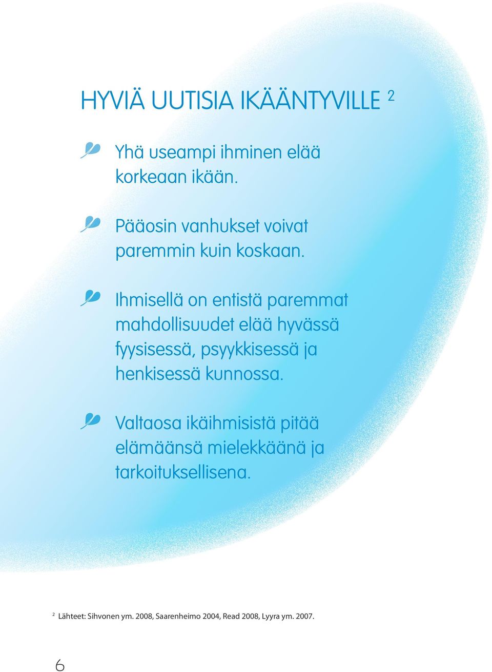 Ihmisellä on entistä paremmat mahdollisuudet elää hyvässä fyysisessä, psyykkisessä ja