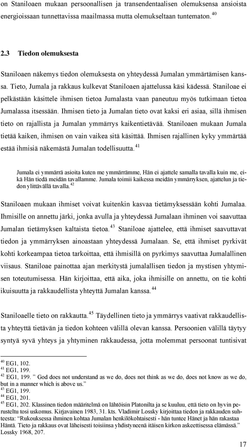 Staniloae ei pelkästään käsittele ihmisen tietoa Jumalasta vaan paneutuu myös tutkimaan tietoa Jumalassa itsessään.