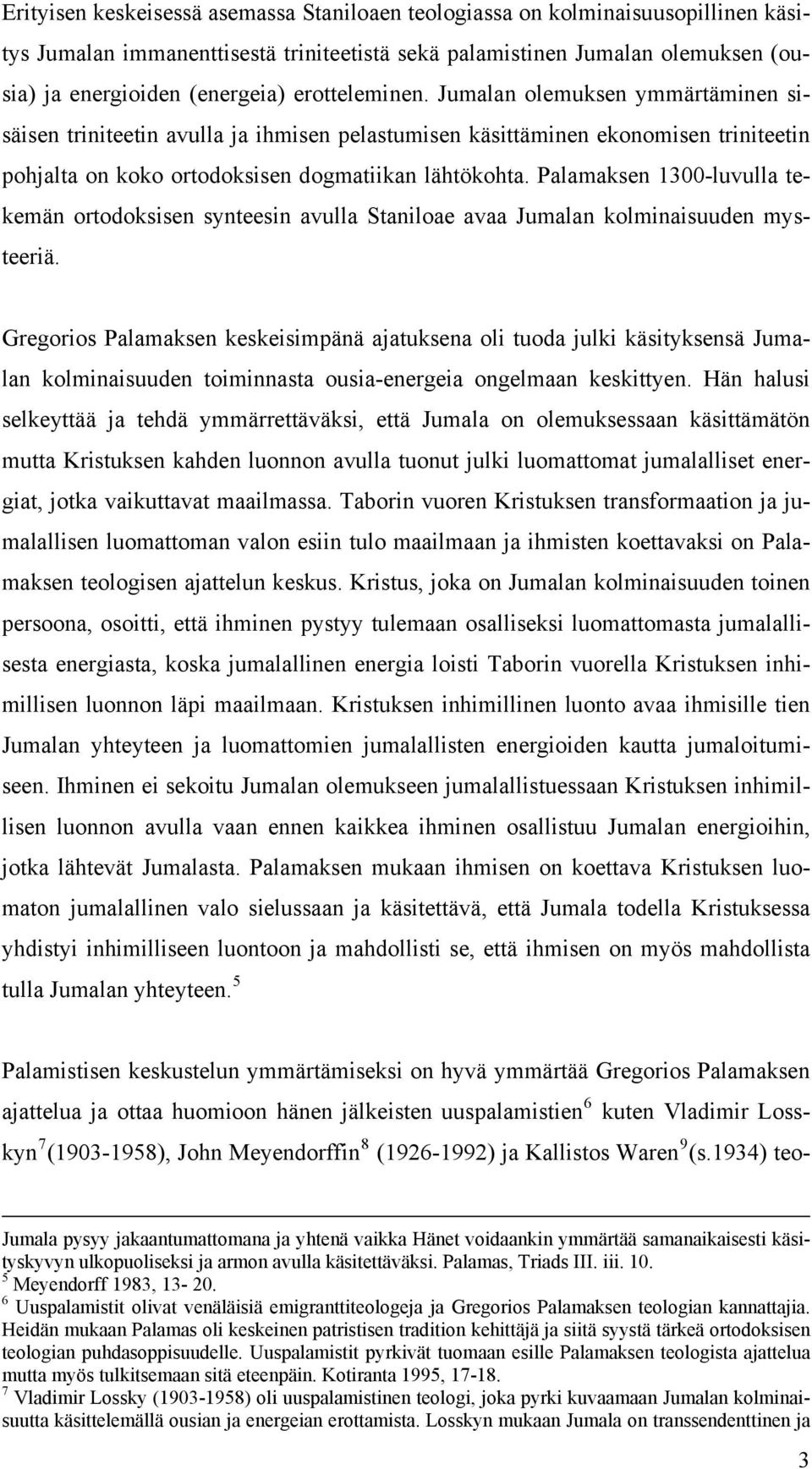 Palamaksen 1300-luvulla tekemän ortodoksisen synteesin avulla Staniloae avaa Jumalan kolminaisuuden mysteeriä.